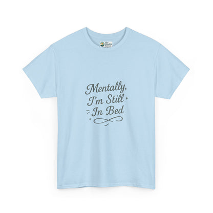 Mentally I’m Still in Bed T-Shirt – Relatable Lazy Day Tee