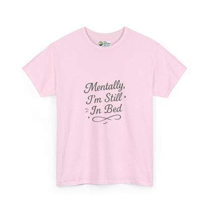 Mentally I’m Still in Bed T-Shirt – Relatable Lazy Day Tee