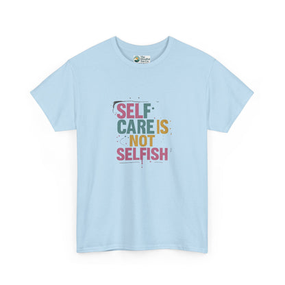 Self Care Is Not Selfish T-Shirt – Mental Health & Wellness Tee  Tee