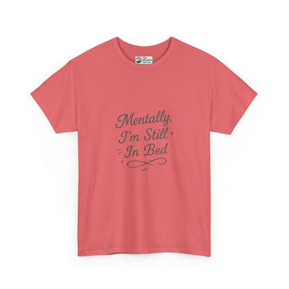 Mentally I’m Still in Bed T-Shirt – Relatable Lazy Day Tee