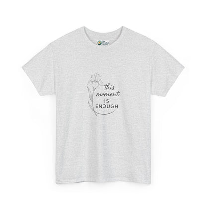 This Moment Is Enough T-Shirt – Mindfulness & Presence