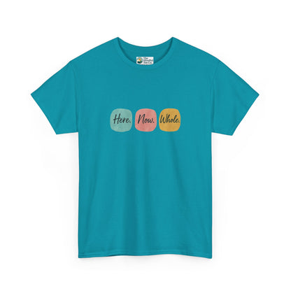 Here. Now. Whole. T-Shirt – Minimalist Mindfulness Tee