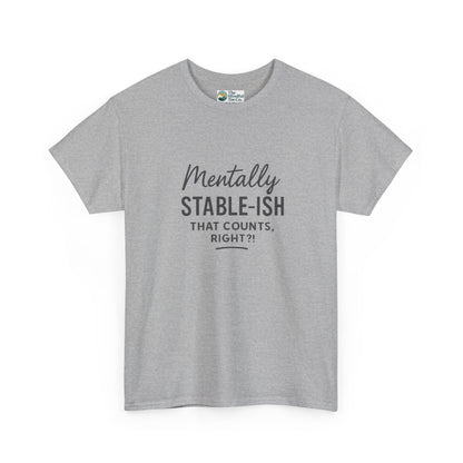 Mentally Stable-ish T-Shirt – Relatable Mental Health Tee