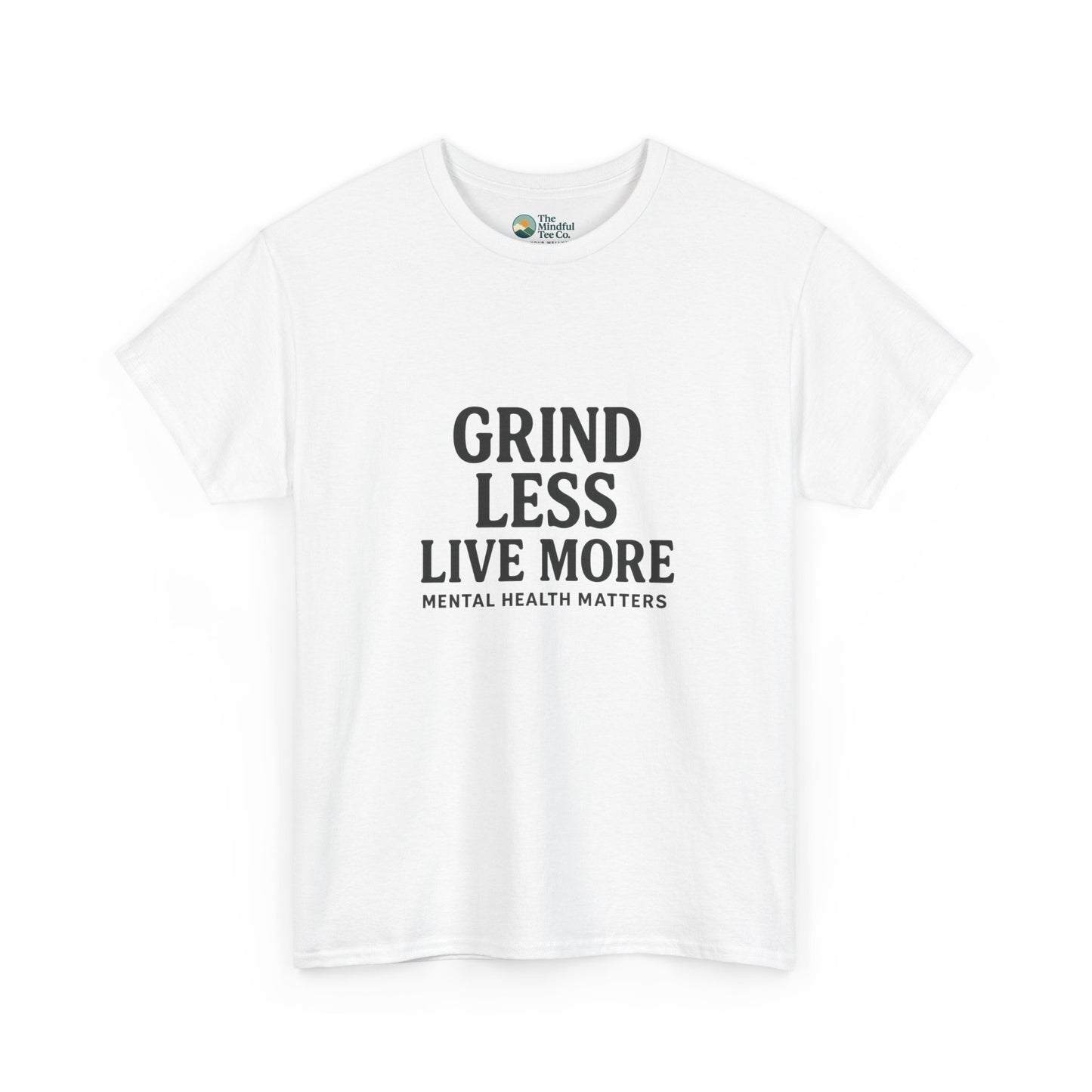 Grind Less, Live More T-Shirt – Mental Health Matters Tee
