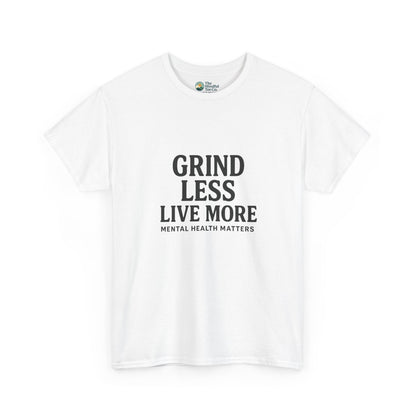Grind Less, Live More T-Shirt – Mental Health Matters Tee