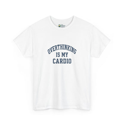 Overthinking Is My Cardio T-Shirt - Mental Health & Humor