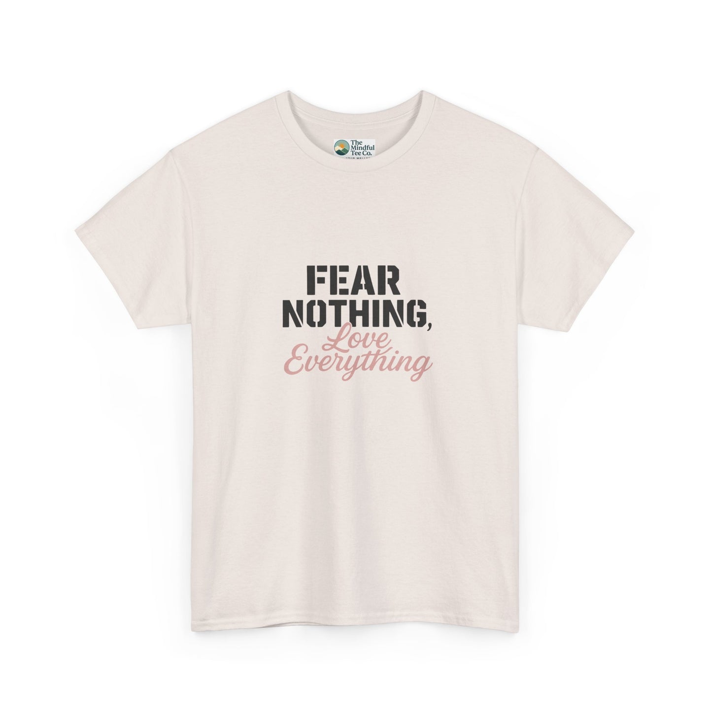 Fear Nothing, Love Everything T-Shirt – Motivational & Mindfulness Tee