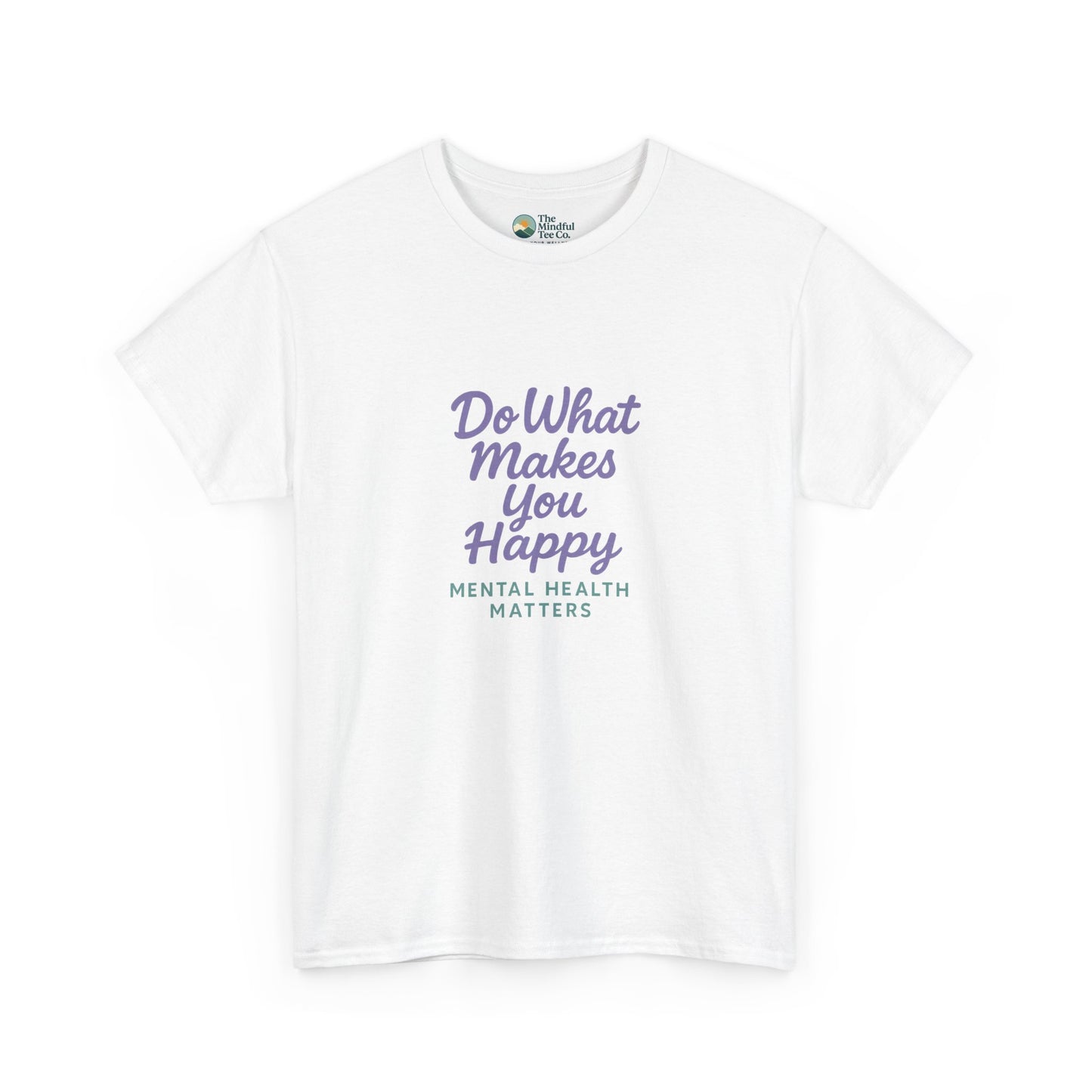 Do What Makes You Happy T-Shirt – Mental Health Matters  Tee