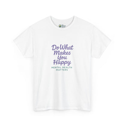 Do What Makes You Happy T-Shirt – Mental Health Matters  Tee