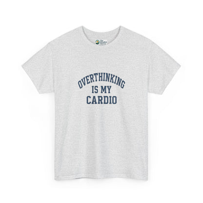 Overthinking Is My Cardio T-Shirt - Mental Health & Humor