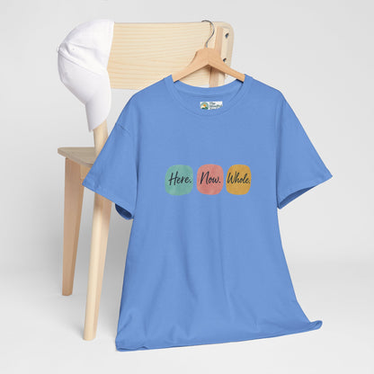 Here. Now. Whole. T-Shirt – Minimalist Mindfulness Tee