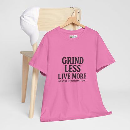 Grind Less, Live More T-Shirt – Mental Health Matters Tee