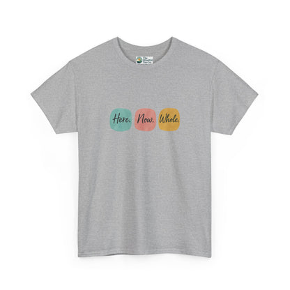 Here. Now. Whole. T-Shirt – Minimalist Mindfulness Tee