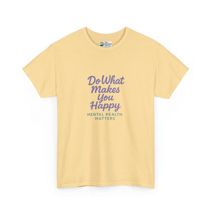 Do What Makes You Happy T-Shirt – Mental Health Matters  Tee