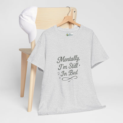 Mentally I’m Still in Bed T-Shirt – Relatable Lazy Day Tee