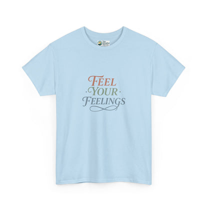 Feel Your Feelings T-Shirt – Mental Health Affirmation Tee