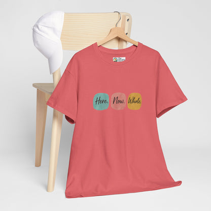 Here. Now. Whole. T-Shirt – Minimalist Mindfulness Tee