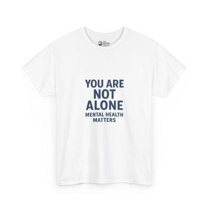 You Are Not Alone - Mental Health Matters Tee