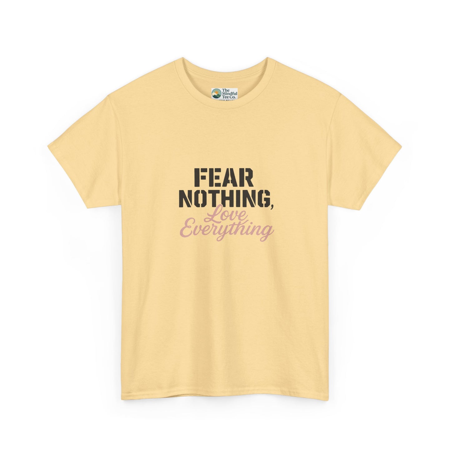 Fear Nothing, Love Everything T-Shirt – Motivational & Mindfulness Tee