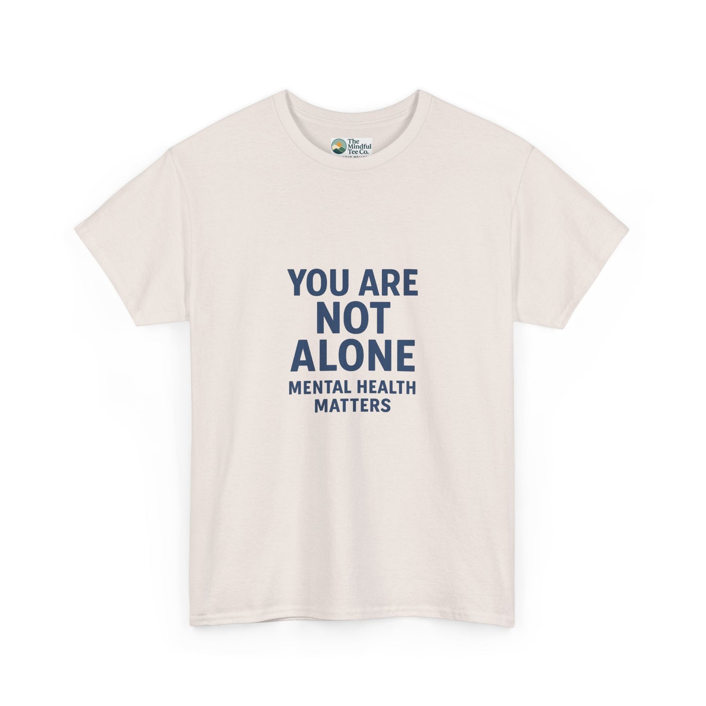 You Are Not Alone - Mental Health Matters Tee