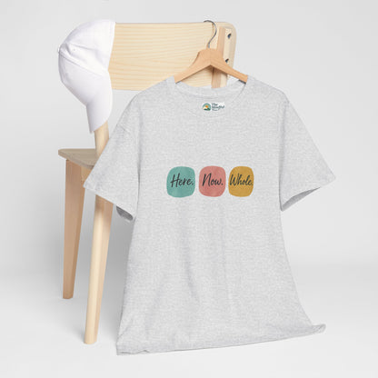 Here. Now. Whole. T-Shirt – Minimalist Mindfulness Tee