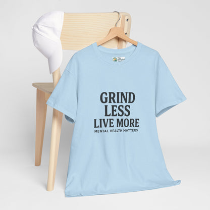 Grind Less, Live More T-Shirt – Mental Health Matters Tee