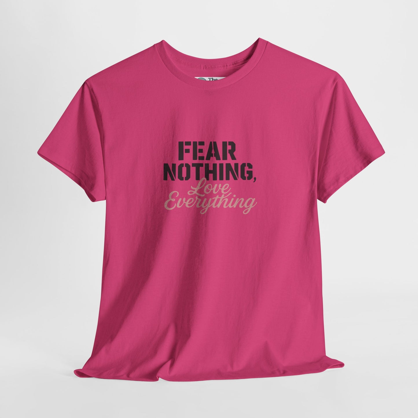 Fear Nothing, Love Everything T-Shirt – Motivational & Mindfulness Tee