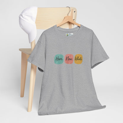 Here. Now. Whole. T-Shirt – Minimalist Mindfulness Tee
