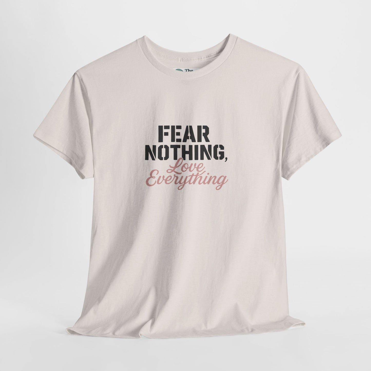 Fear Nothing, Love Everything T-Shirt – Motivational & Mindfulness Tee