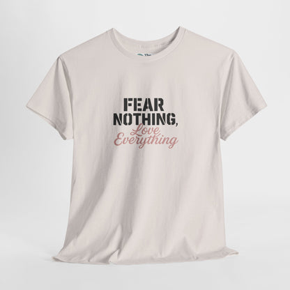Fear Nothing, Love Everything T-Shirt – Motivational & Mindfulness Tee