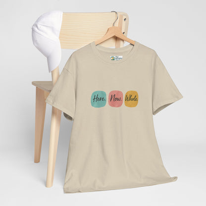 Here. Now. Whole. T-Shirt – Minimalist Mindfulness Tee