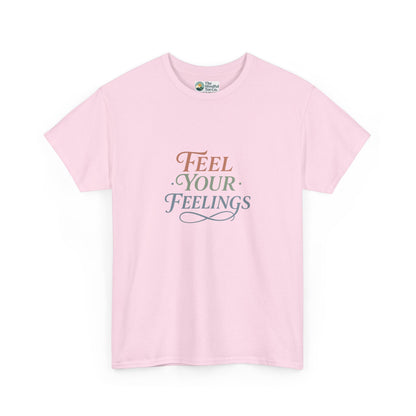 Feel Your Feelings T-Shirt – Mental Health Affirmation Tee