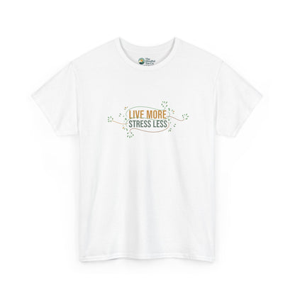 Live More, Stress Less T-Shirt – Positive Mental Health Tee