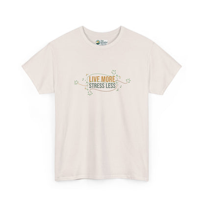Live More, Stress Less T-Shirt – Positive Mental Health Tee