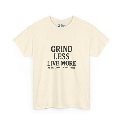 Grind Less, Live More T-Shirt – Mental Health Matters Tee
