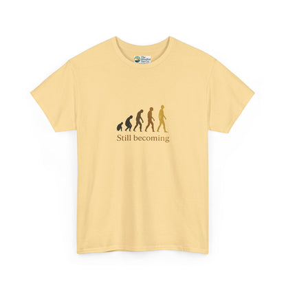 Still Becoming T-Shirt - Evolution Never Stops
