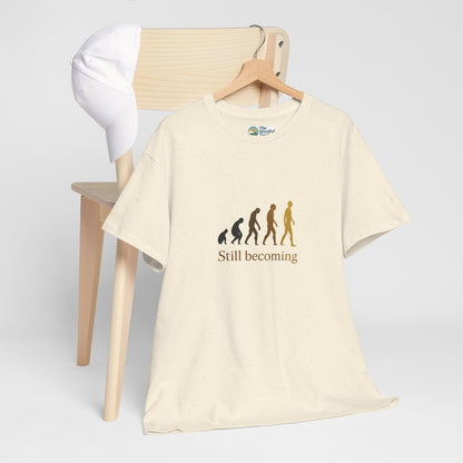 Still Becoming T-Shirt - Evolution Never Stops