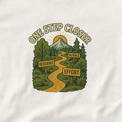One Step Closer T-Shirt – Motivational Growth & Resilience  Tee
