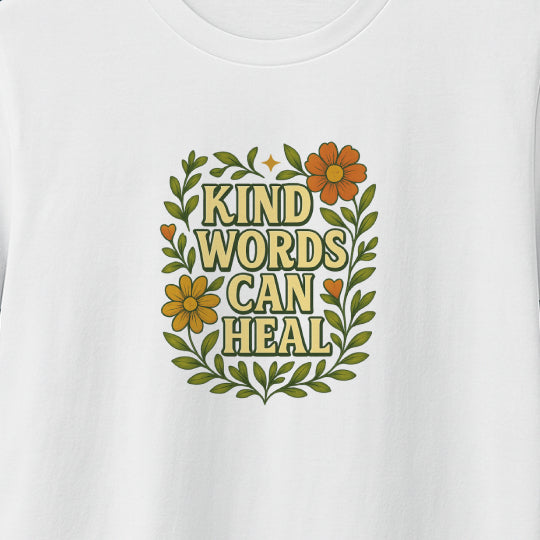 Kind Words Can Heal T-Shirt – Positivity Tee