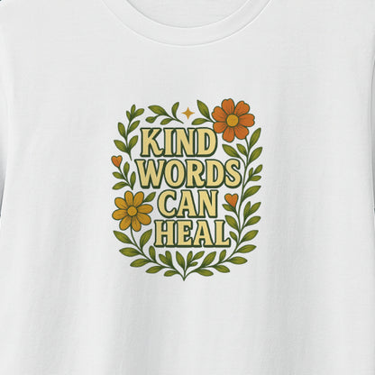 Kind Words Can Heal T-Shirt – Positivity Tee