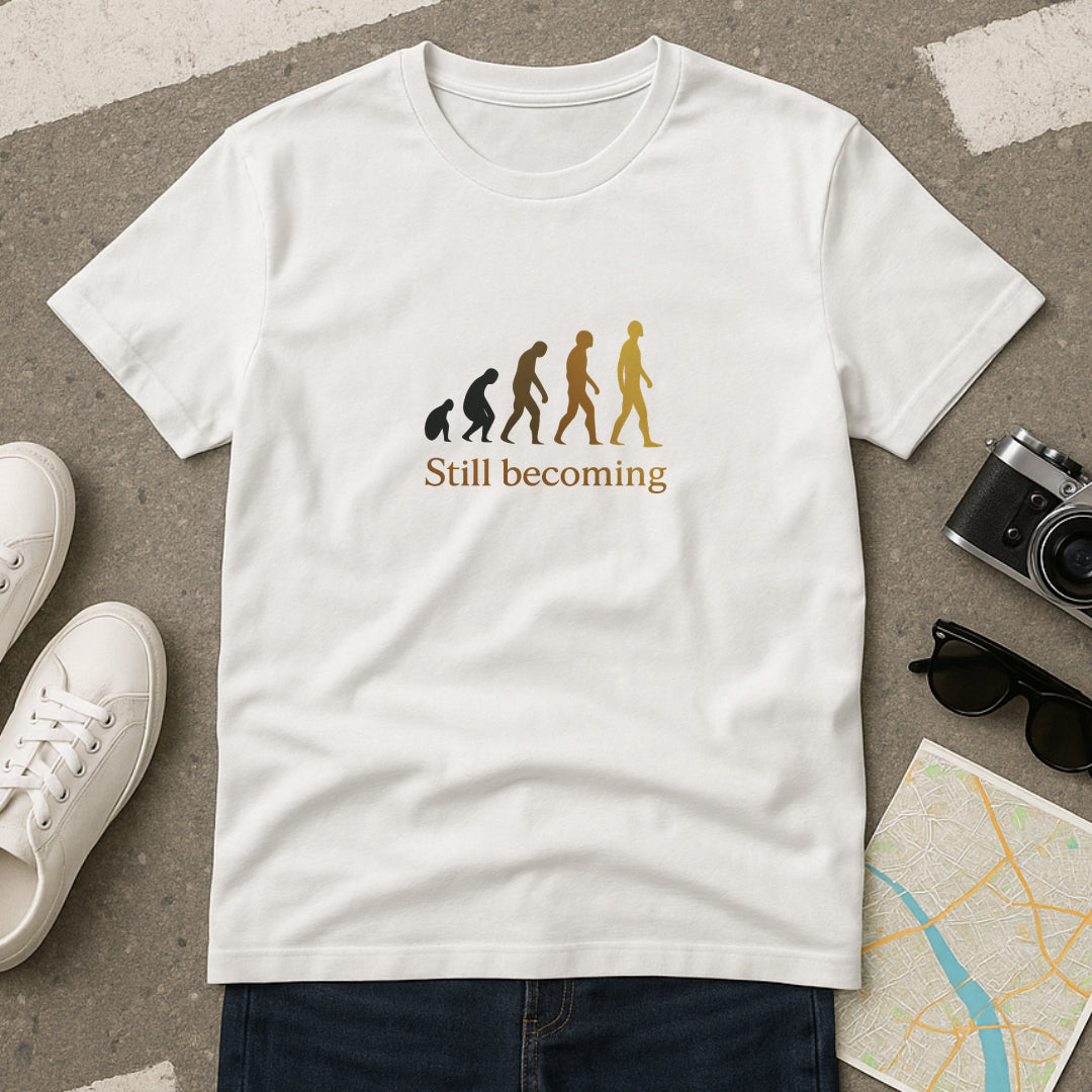 Still Becoming T-Shirt - Evolution Never Stops