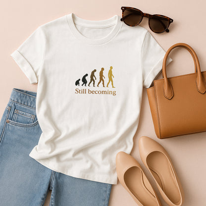 Still Becoming T-Shirt - Evolution Never Stops