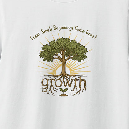 From Small Beginnings Come Great Growth T-Shirt – Inspirational  Tee