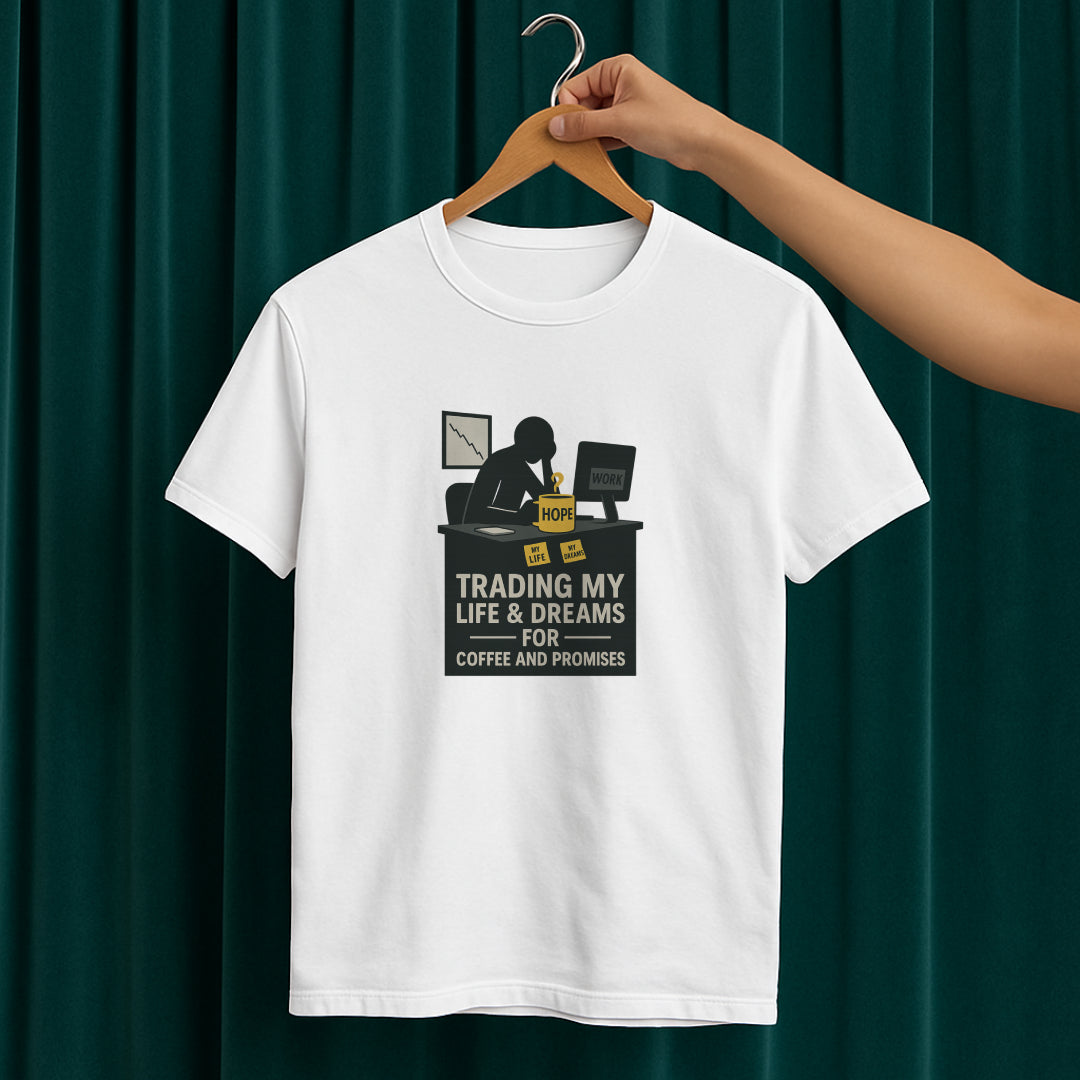 Trading My Life & Dreams T-Shirt – Honest Workplace Mental Health Tee