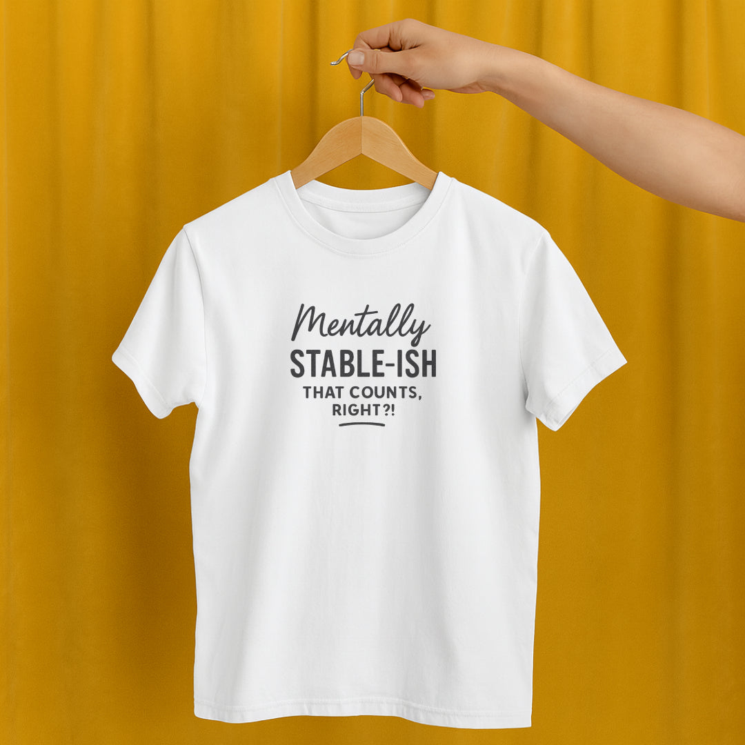 Mentally Stable-ish T-Shirt – Relatable Mental Health Tee