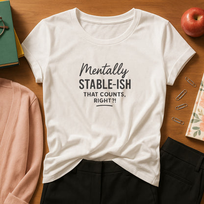 Mentally Stable-ish T-Shirt – Relatable Mental Health Tee