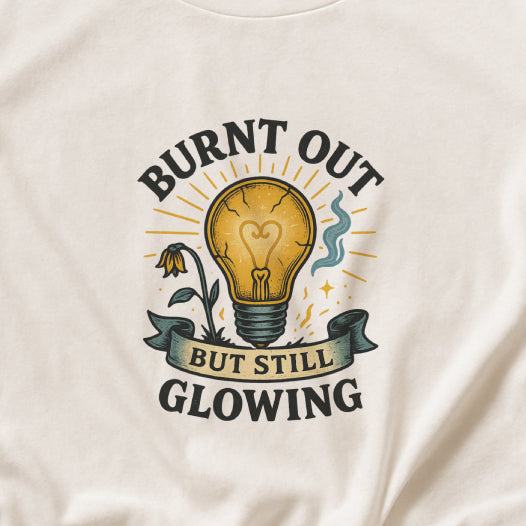Burnt Out But Still Glowing T-Shirt – Resilience Tee