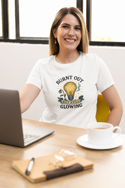 Burnt Out But Still Glowing T-Shirt – Resilience Tee