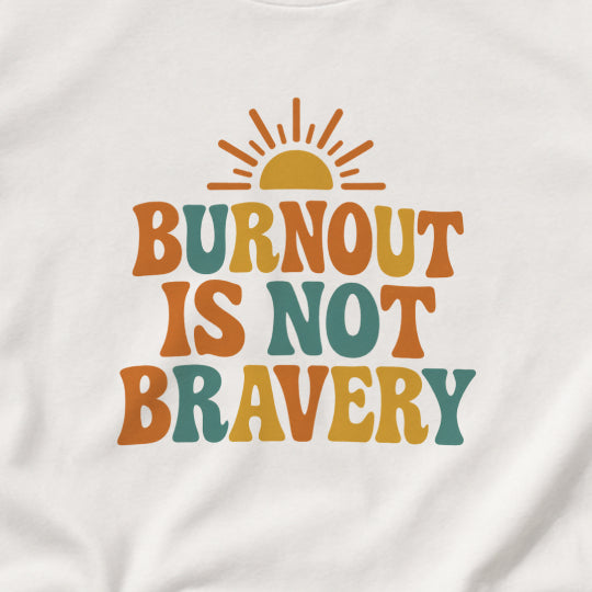 Burnout Is Not Bravery T-Shirt – Retro Mental Health Awareness Tee