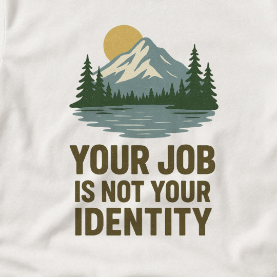 Your Job Is Not Your Identity T-Shirt – Anti-Hustle Tee